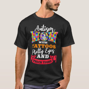 Autism Mum Tattoos Pretty Eyes And Thick Thighs T-Shirt