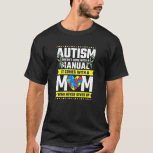 Autism Mum Who Never Gives Up Autism Awareness T-Shirt