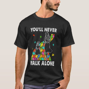Autism Mum You Will Never Walk Alone Support Autis T-Shirt