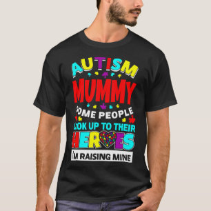 Autism Mummy People Look Up Their Heroes Rising Mi T-Shirt