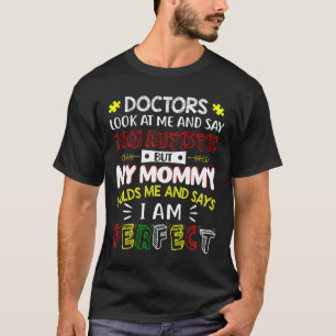 Autism-My Mummy Holds Me And Says I Am Perfect Aut T-Shirt