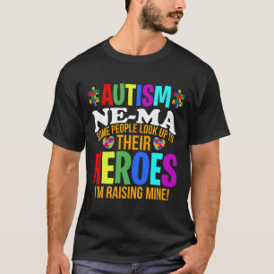 Autism Ne Ma People Look Up Their Heroes Autism Su T-Shirt