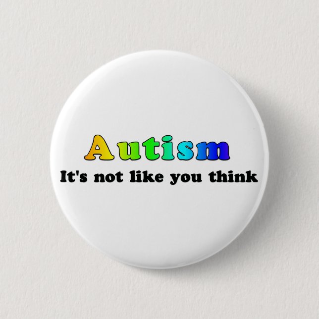 Autism: Not Like You Think 6 Cm Round Badge (Front)