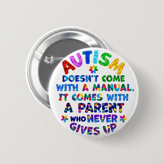 AUTISM Parent Never Gives Up 6 Cm Round Badge
