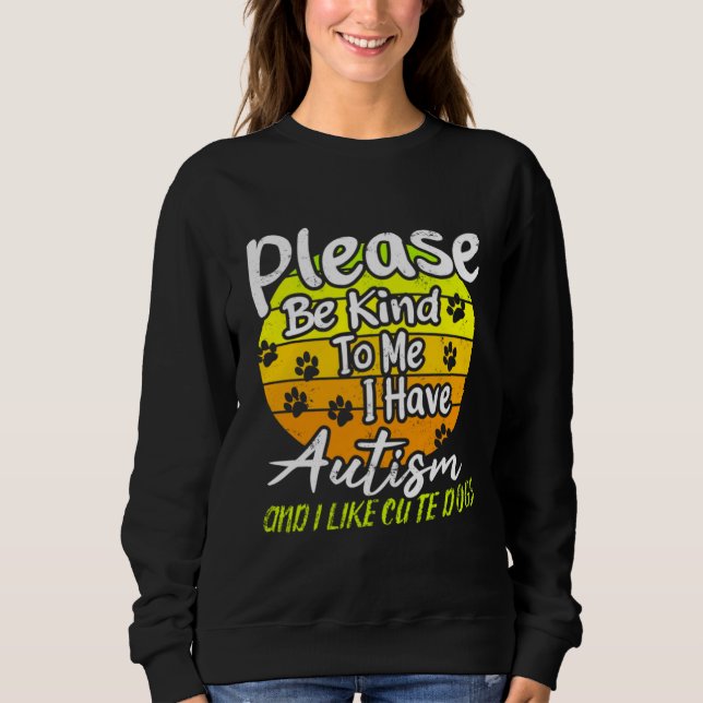 Autism Please Be Kind To Me I Have Autism Sweatshirt (Front)