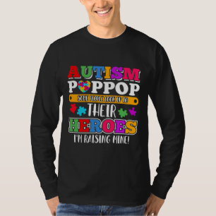 Autism Poppop People Look Up Their Heroes Autism S T-Shirt