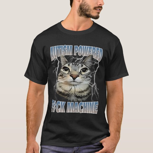 Autism Powered F#ck Machine Funny Cat Meme Autisti T-Shirt (Front)