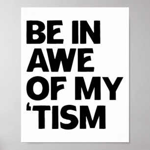 Autism Shirt Funny Be In Awe Of My tism 1  Poster