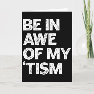 Autism Shirt Funny Be In Awe Of My tism Card