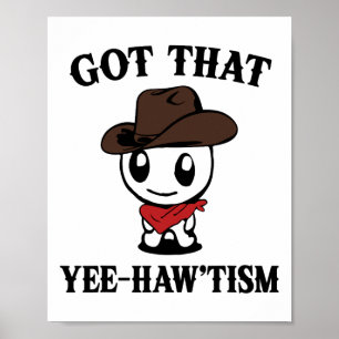 Autism Shirt Funny Got That Yee Haw'tism  Poster