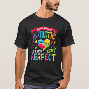 Autism Society Say I'm Autistic God Says I'm Perfe T-Shirt