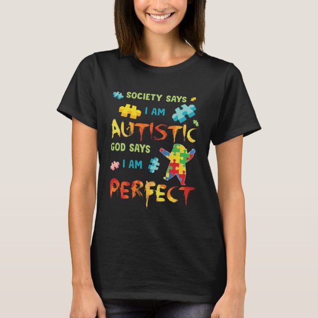 Autism Society Says I am AUTISTIC God Says I am PE T-Shirt (Front)