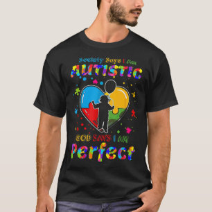 Autism Society Says I M Autistic God Says I M Perf T-Shirt