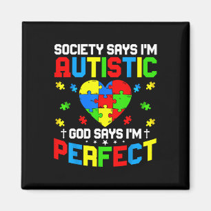 Autism - Society Says I'm Autistic God Says I'm Pe Magnet