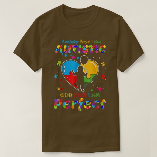 Autism Society Says I'm Autistic God Says I'm Perf T-Shirt (Design Front)