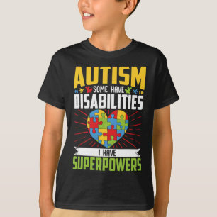 Autism Some Have Disabilities I Have Superpowers 1 T-Shirt