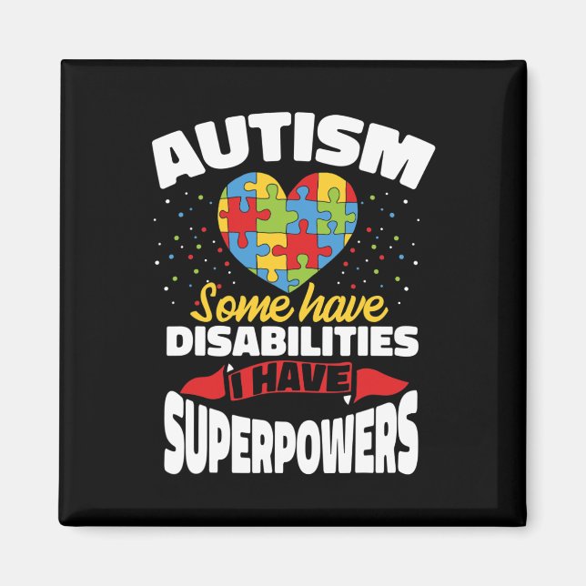 Autism Some Have Disabilities I Have Superpowers  Magnet (Front)
