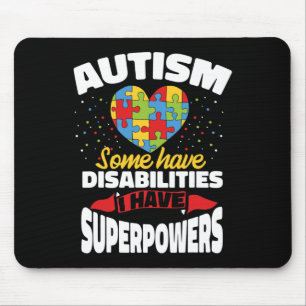 Autism Some Have Disabilities I Have Superpowers Mouse Pad