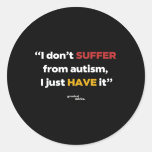 Autism Statement - I Don't Suffer  Classic Round Sticker