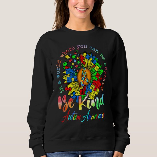 Autism Sunflower In The World You Can Be Anything  Sweatshirt (Front)