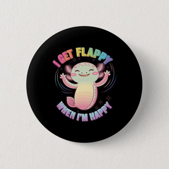 Autism Support Stimming Axolotl I Get Flappy When  6 Cm Round Badge (Front)