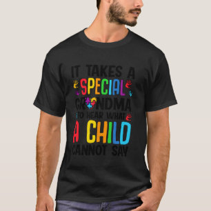 Autism Takes Special Grandma To Hear What Child Ca T-Shirt