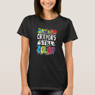 Autism Teacher Broken Crayons Color Autism Awarene T-Shirt