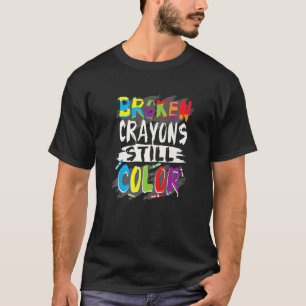 Autism Teacher Broken Crayons Color Autism Awarene T-Shirt