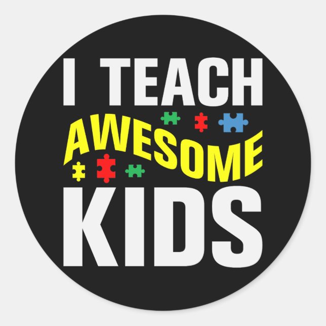 Autism Teacher I Teach Awesome Kids Classic Round Sticker (Front)