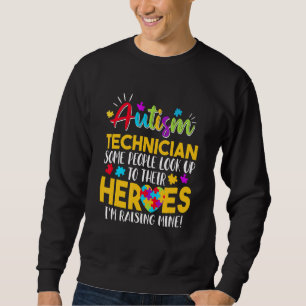 Autism Technician People Look Up Their Heroes Rais Sweatshirt