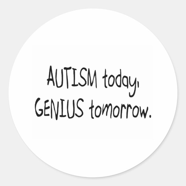 Autism Today Genius Tomorrow Classic Round Sticker (Front)