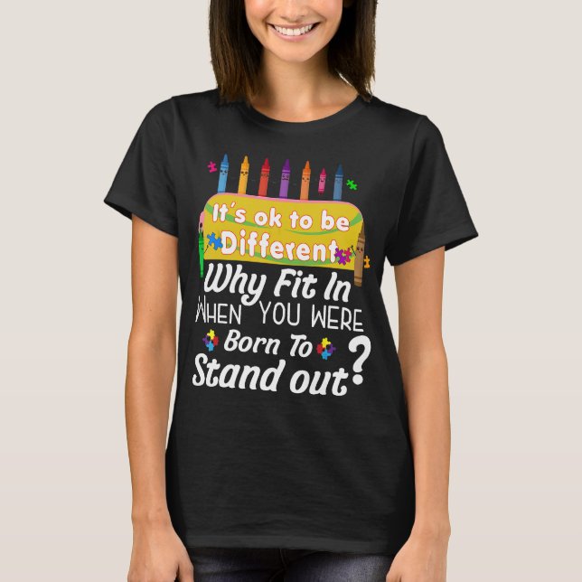 Autism-Why Fit In Born To Stand Out Autism Awarene T-Shirt (Front)