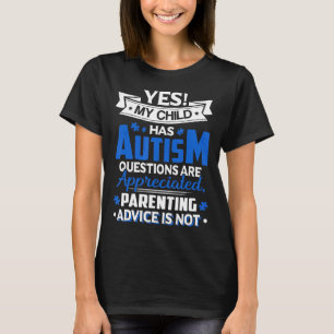 Autism-Yes My Child Has Autism Questions Are Appre T-Shirt