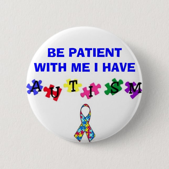 autismprimarywb, ribbonsfw2, BE PATIENT WITH ME... 6 Cm Round Badge (Front)