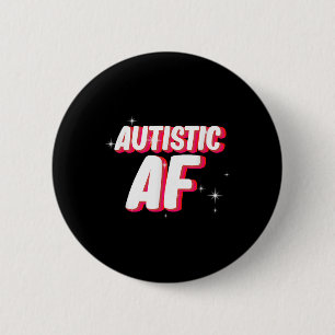 Autistic Af _ Autism Awareness  6 Cm Round Badge