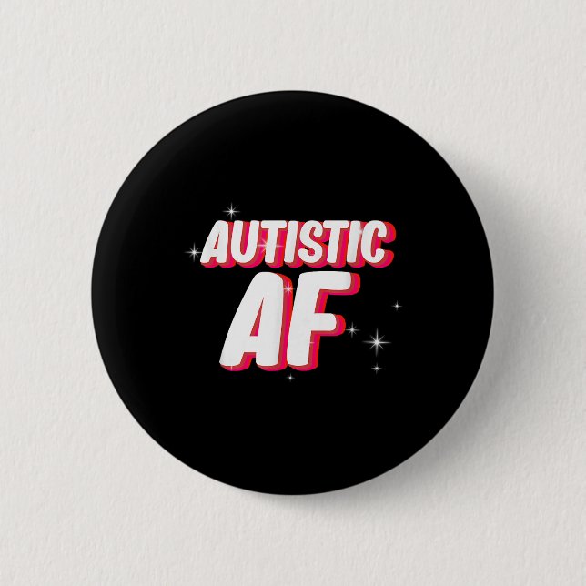 Autistic Af _ Autism Awareness  6 Cm Round Badge (Front)