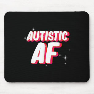 Autistic Af _ Autism Awareness  Mouse Pad