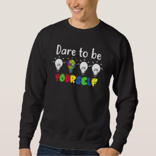 Autistic Autism Awareness Dare To Be Your Self Lam Sweatshirt
