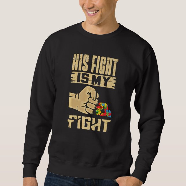 Autistic Autism Awareness Support His Fight Is My  Sweatshirt (Front)