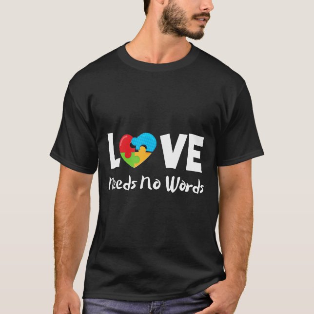 Autistic Awareness Love Needs No Words Support Aut T-Shirt (Front)
