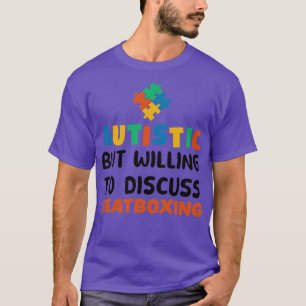 Autistic but willing to discuss Beatboxing Autism T-Shirt