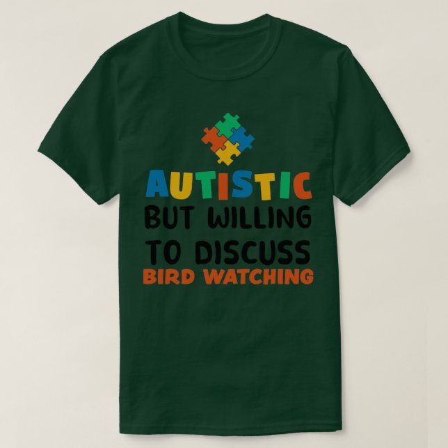 Autistic but willing to discuss Bird watching Auti T-Shirt (Design Front)