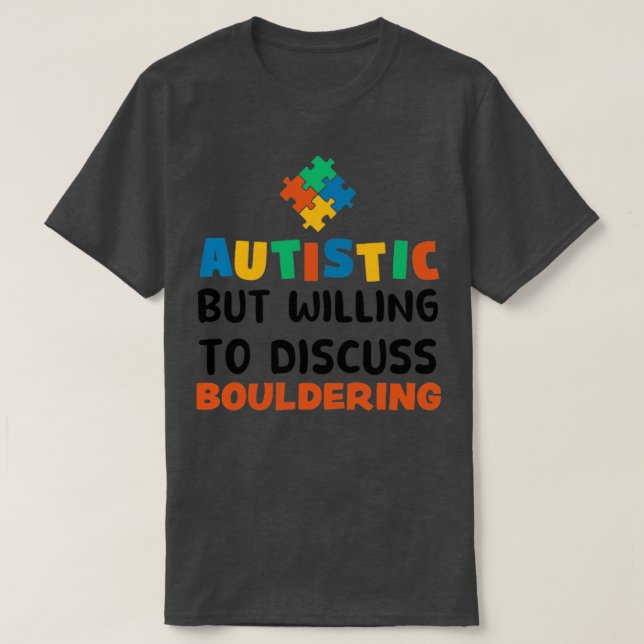 Autistic but willing to discuss Bouldering Autism  T-Shirt (Design Front)
