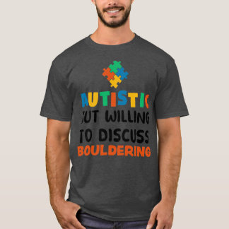 Autistic but willing to discuss Bouldering Autism  T-Shirt