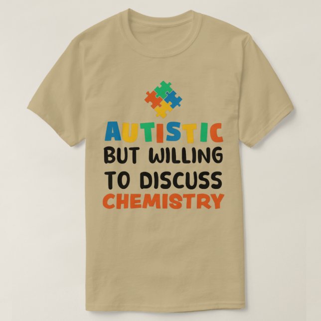 Autistic but willing to discuss Chemistry Autism G T-Shirt (Design Front)