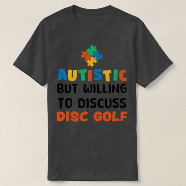 Autistic but willing to discuss Disc golf Autism G T-Shirt (Design Front)