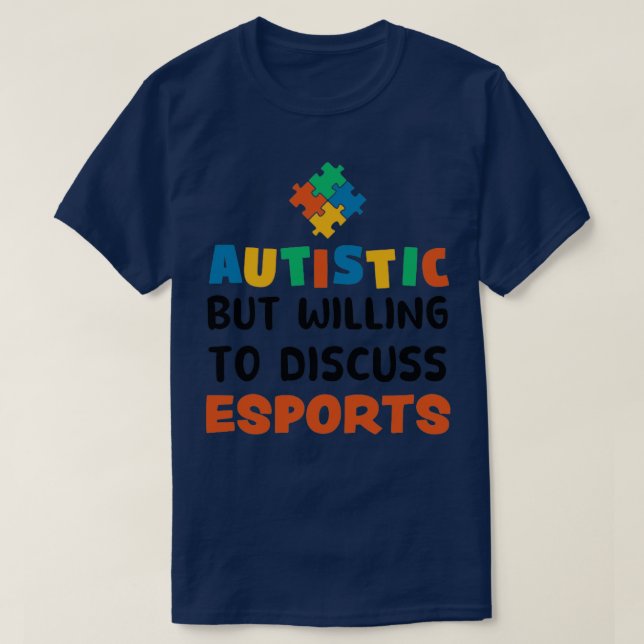 Autistic but willing to discuss Esports Autism Gif T-Shirt (Design Front)
