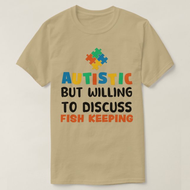 Autistic but willing to discuss Fish Keeping Autis T-Shirt (Design Front)