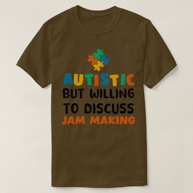 Autistic but willing to discuss Jam making Autism  T-Shirt (Design Front)