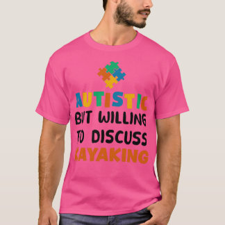 Autistic but willing to discuss Kayaking Autism Gi T-Shirt